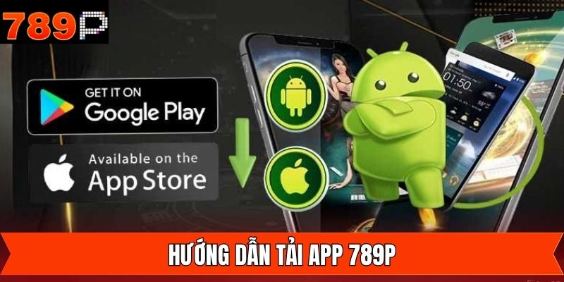 Các bước tải app 789P trên IOS và Android
