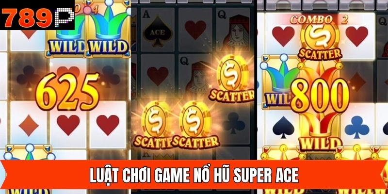 Luật tham gia nổ hũ Super Ace nên nắm 