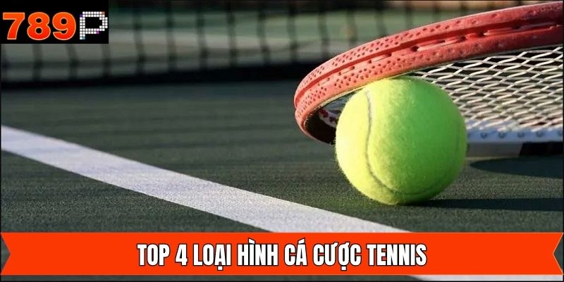 Top 04 loại hình cá cược Tennis hot nhất hiện tại 
